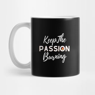 Keep the Passion burning, motivational and inspirational quotes Mug